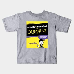 What Is Happening for Dummies Kids T-Shirt